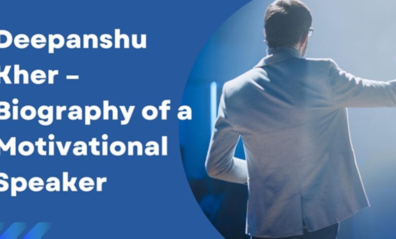 Deepanshu Kher – Biography of a Motivational Speaker Deepanshu Kher – Biography of a Motivational Speaker