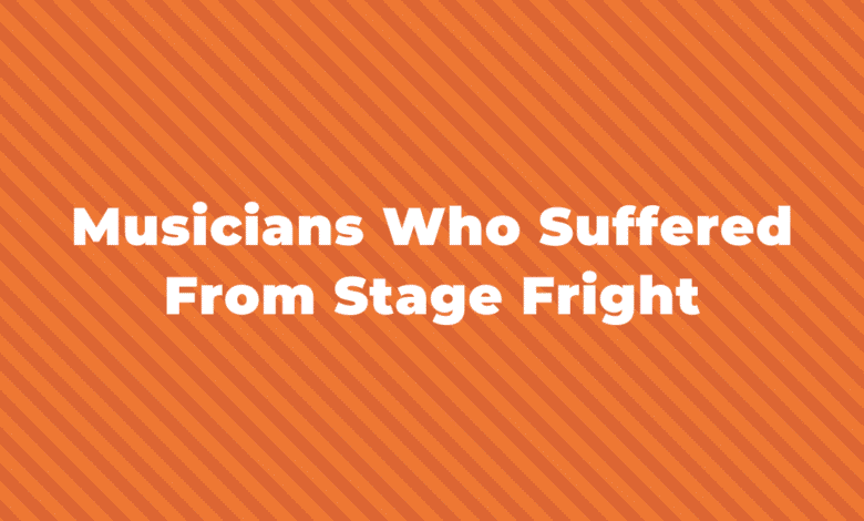 15 Famous Musicians Who Suffered From Stage Fright 15 Famous Musicians Who Suffered From Stage Fright