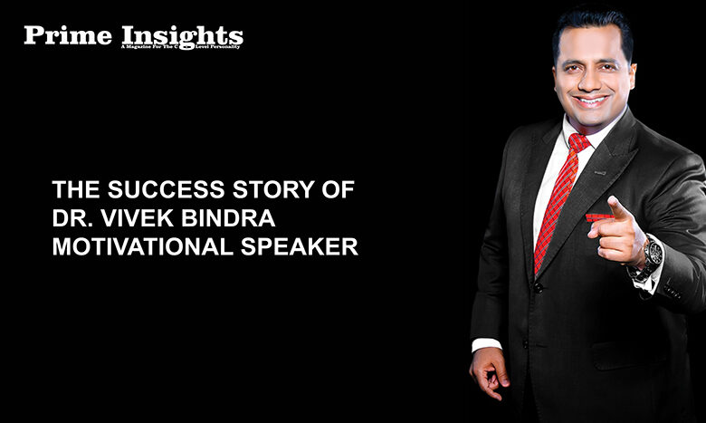 THE SUCCESS STORY OF DR. VIVEK BINDRA – MOTIVATIONAL SPEAKER THE SUCCESS STORY OF DR. VIVEK BINDRA – MOTIVATIONAL SPEAKER